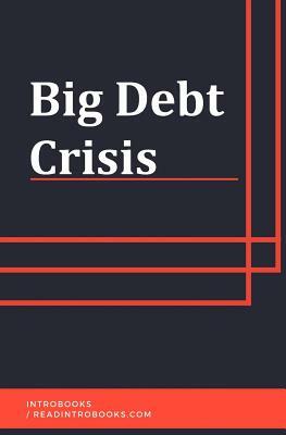 Big Debt Crisis by Introbooks