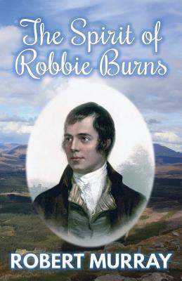 The Spirit of Robbie Burns by Robert Murray