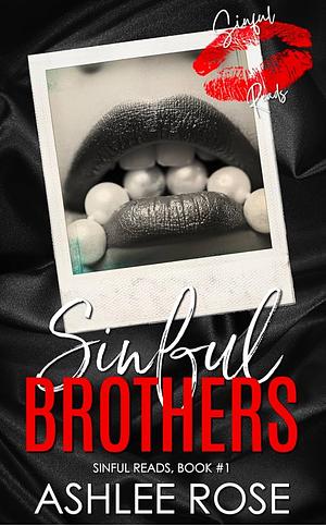 Sinful Brothers: Sinful Reads by Ashlee Rose, Ashlee Rose