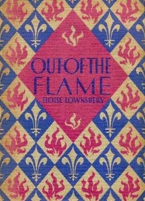 Out of the Flame by Eloise Lownsbery, Elizabeth Tyler Wolcott