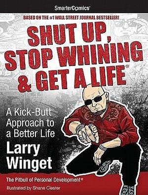 Shut Up, Stop Whining & Get a Life - SmarterComics: A Kick-Butt Approach to a Better Life by Larry Winget, Larry Winget