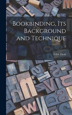 Bookbinding: Its Background and Technique, Vol. 1 by Edith Diehl