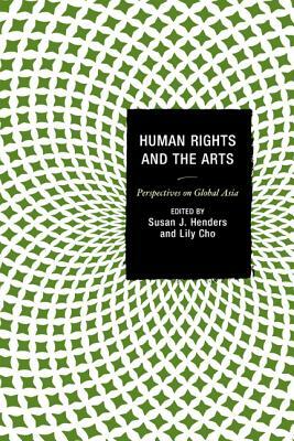 Human Rights and the Arts: Perspectives on Global Asia by 