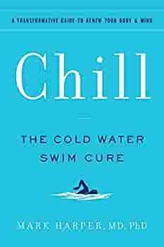 Chill: The Cold Water Swimming CureRevitalize, Repair, and Renew Your Health and Well-Being by Mark Harper