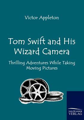 Tom Swift and His Wizard Camera by Victor II Appleton