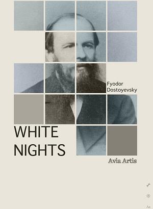 White Nights: A Sentimental Story from the Diary of a Dreamer by Avia Artis