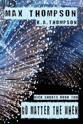 No Matter The When by K. a. Thompson, Max Thompson