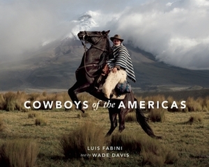 Cowboys of the Americas by Luis Fabini, Wade Davis