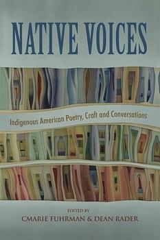 Native Voices: Indigenous American Poetry, Craft and Conversations by Ishmael Hope, Ruby Murray, dg nanouk okpik, Simon Ortiz, Layli Long Soldier, Leslie Marmon Silko, Heid E. Erdrich, Sherwin Bitsui, Bojan Louis, Chrystos, Luci Tapahonso, Suzanne Rancourt, LeAnne Howe, Joy Harjo, Orlando White, Louise Erdrich, Diane Glancy, Allison Hedge Coke, Mandy L. Smoker