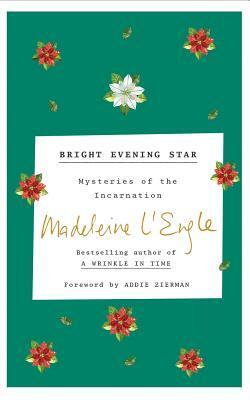 Bright Evening Star: Mystery of the Incarnation by Madeleine L'Engle