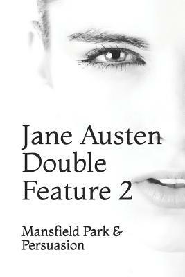 Jane Austen Double Feature 2: Mansfield Park & Persuasion by Jane Austen