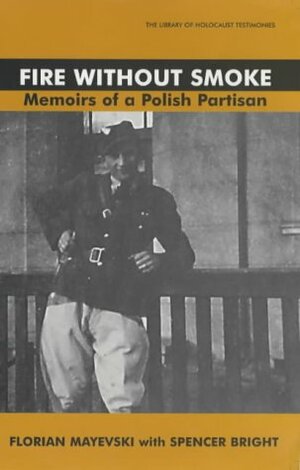 Fire Without Smoke: The Memoirs of a Polish Partisan by Florian Mayevski