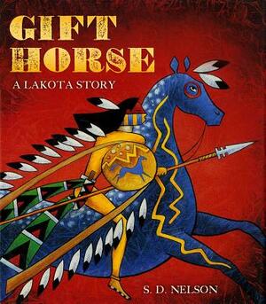 Gift Horse: A Lakota Story by S.D. Nelson