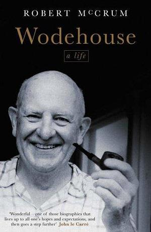 Wodehouse : A Life by Robert McCrum, Robert McCrum