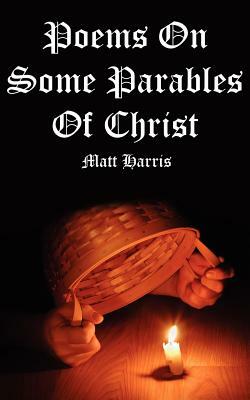 Poems on Some Parables of Christ by Matt Harris