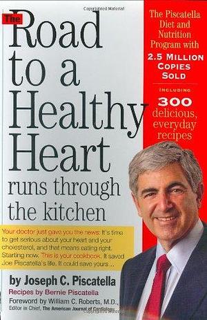 The Road to a Healthy Heart Runs Through the Kitchen by Bernie Piscatella, Joseph C. Piscatella