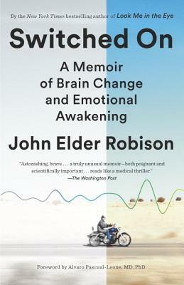 Switched on: A Memoir of Brain Change and Emotional Awakening by John Elder Robison