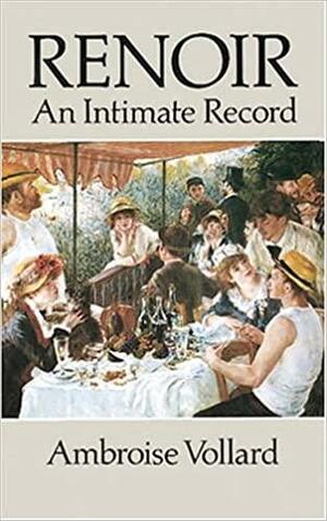 Renoir: An Intimate Record by Ambroise Vollard