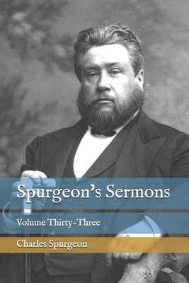 Spurgeon's Sermons: Volume Thirty-Three by Charles Spurgeon