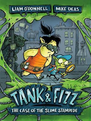 Tank & Fizz: The Case of the Slime Stampede by Mike Deas, Liam O'Donnell