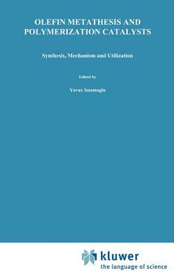 Olefin Metathesis and Polymerization Catalysts: Synthesis, Mechanism and Utilization by 