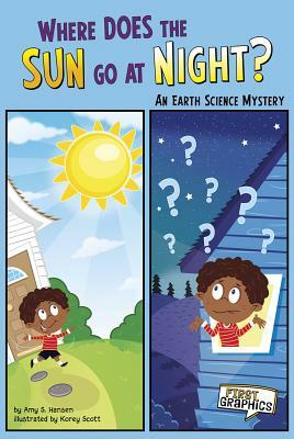 Where Does the Sun Go at Night?: An Earth Science Mystery by Amy S. Hansen