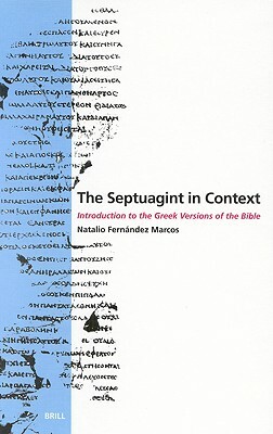 The Septuagint in Context: Introduction to the Greek Version of the Bible by Natalio Fernández Marcos