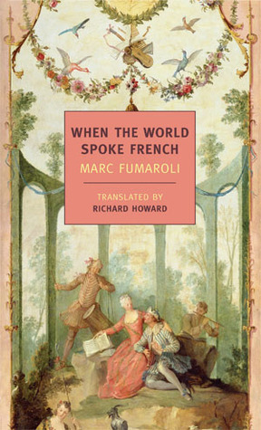 When the World Spoke French by Marc Fumaroli, Richard Howard