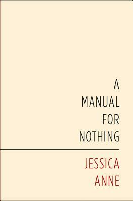 A Manual for Nothing by Jessica Anne