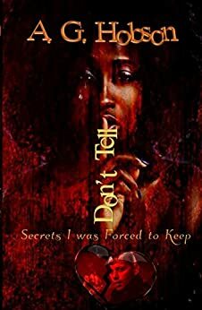Don't Tell: Secrets I was Forced to Keep by A.G. Hobson