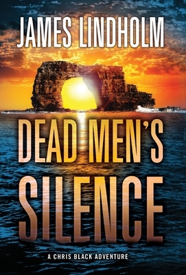 Dead Men's Silence: A Chris Black Adventure by James Lindholm