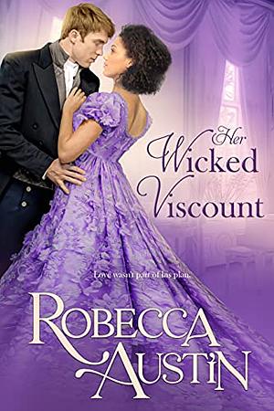 Her Wicked Viscount by Robecca Austin