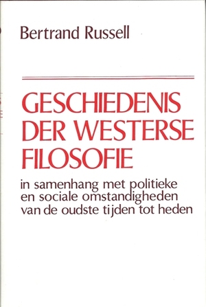 Geschiedenis der Westerse Filosofie : in samenhang met politieke en sociale omstandigheden van de oudste tijden tot heden by Bertrand Russell, Rob Limburg