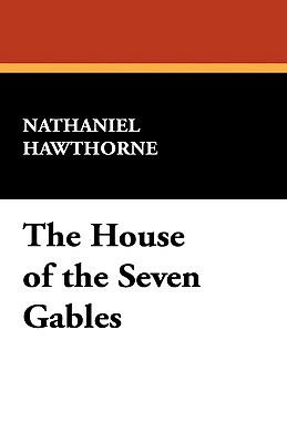 The House of the Seven Gables by Nathaniel Hawthorne