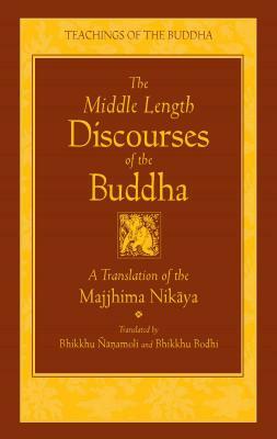The Middle Length Discourses of the Buddha: A Translation of the Majjhima Nikaya by 
