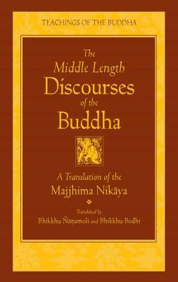 The Middle Length Discourses of the Buddha: A Translation of the Majjhima Nikaya by 