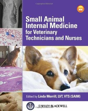 Small Animal Internal Medicine for Veterinary Technicians and Nurses by Linda Merrill