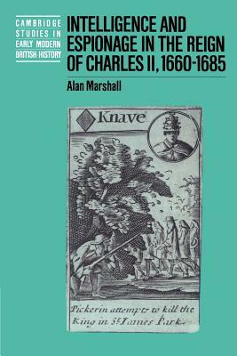 Intelligence and Espionage in the Reign of Charles II, 1660 1685 by Alan Dr Marshall