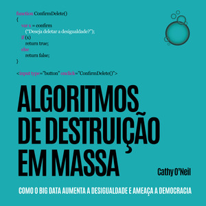 Algoritmos de Destruição em Massa: Como o Big Data aumenta a desigualdade e ameaça a democracia by Robert Harris