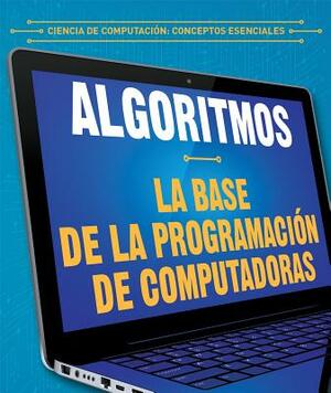 Algoritmos: La Base de la Programacion de Computadoras (Algorithms: The Building Blocks of Computer Programming) by Daniel R. Faust