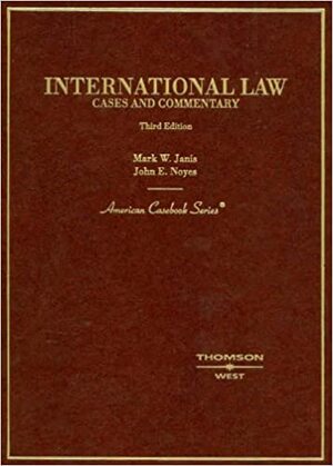 International Law: Cases and Commentary by John E. Noyes, Mark Weston Janis