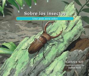 Sobre Los Insectos: Una Guía Para Niños = About Insects by Cathryn Sill