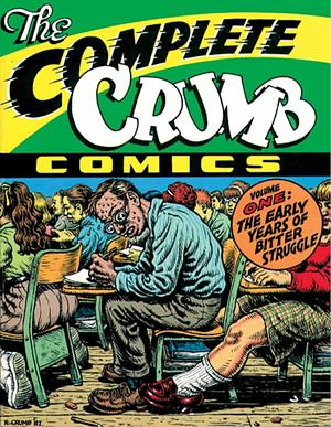 The Complete Crumb Comics, Vol. 1: The Early Years of Bitter Struggle by Robert Crumb