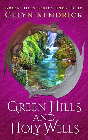 Green Hills and Holy Wells by Celyn Kendrick