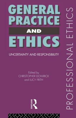General Practice and Ethics by Christopher Dowrick, Lucy Frith