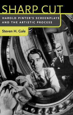 Sharp Cut: Harold Pinter's Screenplays and the Artistic Process by Steven H. Gale