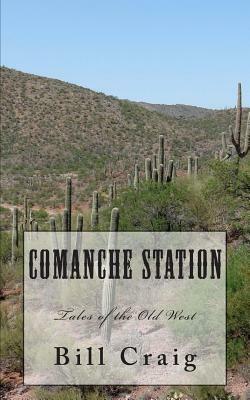 Comanche Station: Tales of the Old West by Bill Craig