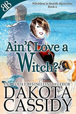 Ain't Love a Witch? by Dakota Cassidy