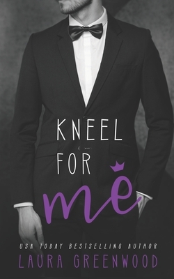 Kneel For Me by Laura Greenwood