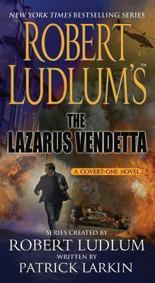 Robert Ludlum's the Lazarus Vendetta: A Covert-One Novel by Patrick Larkin, Robert Ludlum